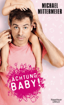 Michael Mittermeier: Achtung Baby!