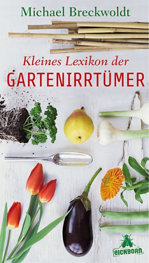 Kleines Lexikon der Gartenirrtümer (Eichborn Verlag)