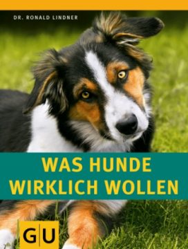 Dr. Ronald Lindner: Was Hunde wirklich wollen (GU)