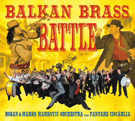 Boban & Marko Markovic Orchestra versus Fanfare Ciocarlia: Balkan Brass Battle