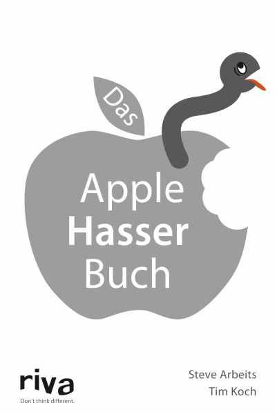 Die Apple-Hasser von Steve Arbeits und Tim Koch
