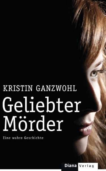 Kristin Ganzwohl: Geliebter Mörder