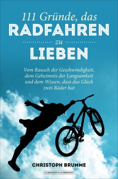 Christoph Brumme: 111 Gründe, das Fahrradfahren zu ieben