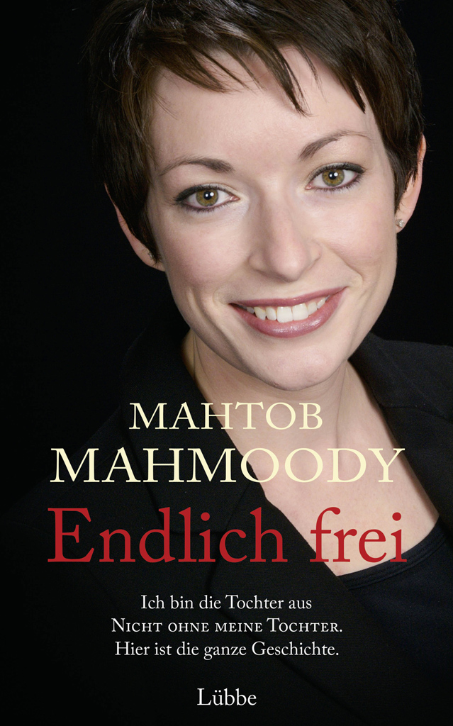 Mahtob Mahmoody: Endlich frei