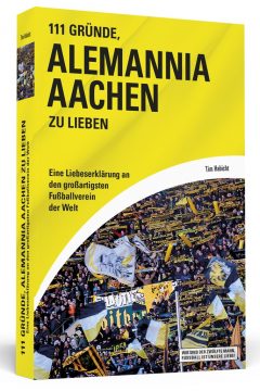 Tim Habicht: 111 Gründe, Alemannia Aachen zu lieben