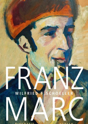 "Franz Marc', die Biografie von Wilfried Schoeller