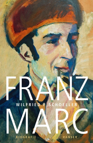 "Franz Marc', die Biografie von Wilfried Schoeller