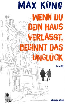 Max Küng: Wenn Du Dein Haus verlässt, beginnt das Unglück