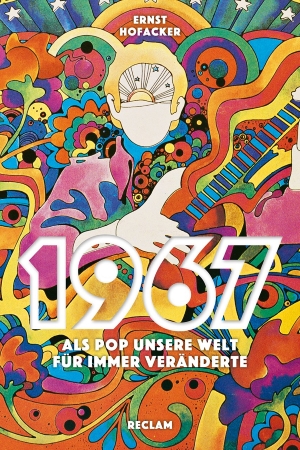 1967: Als Pop unsere Welt für immer veränderte von Ernst Hofacker