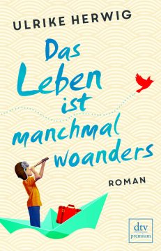 Ulrike Herwig: Das Leben ist manchmal woanders
