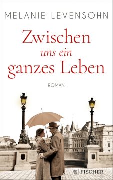 Melanie Levensohn: Zwischen uns ein ganzes Leben (Cover: Fischer Verlag)