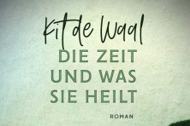 Kit de Waal: Die Zeit und was sie heilt