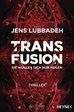 Transfusion - Sie wollen dich nur heilen von Jens Lubbadeh Buchcover: Heyne Verlag)