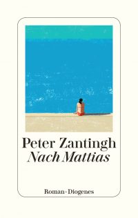 Peter Zantingh: Nach Mattias (Buchcover: Diogenes Verlag)