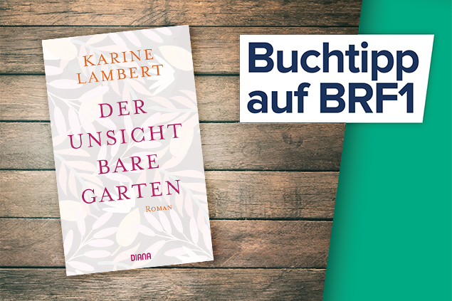 Der BRF1-Buchtipp der Woche: Karine Lambert - Der unsichtbare Garten (Diana Verlag)