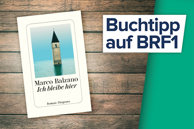 Der BRF1-Buchtipp der Woche: Ich bleibe hier von Marco Balzano (Diogenes Verlag)