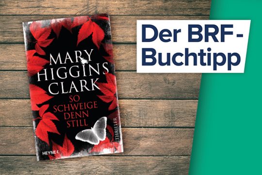 Der Buchtipp auf BRF1: "So schweige denn still", der letzte Krimi von Mary Higgins Clark (Heyne Verlag)