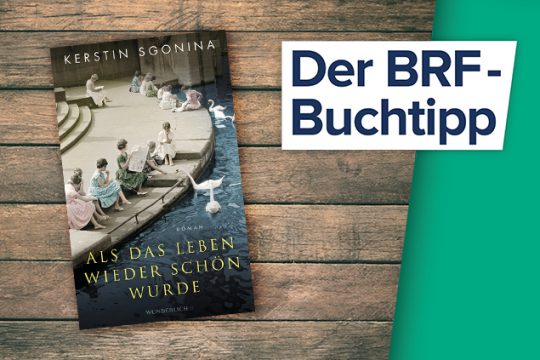 Der Buchtipp auf BRF1: "Als das Leben wieder schön wurde" von Kerstin Sgonina (Wunderlich Verlag)