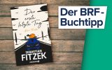 Der Buchtipp auf BRF1: "Der erste letzte Tag - Kein Thriller" von Sebastian Fitzek (Droemer Verlag)