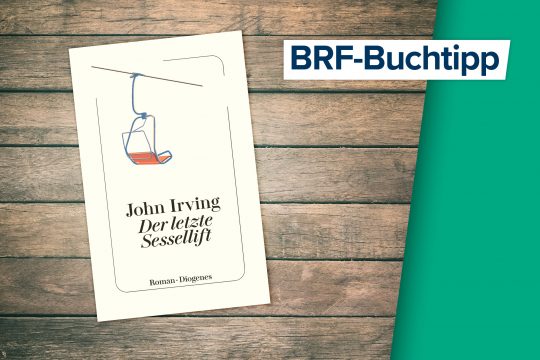 Der Buchtipp auf BRF1: "Der letzte Sessellift" von John Irving (Diogenes)